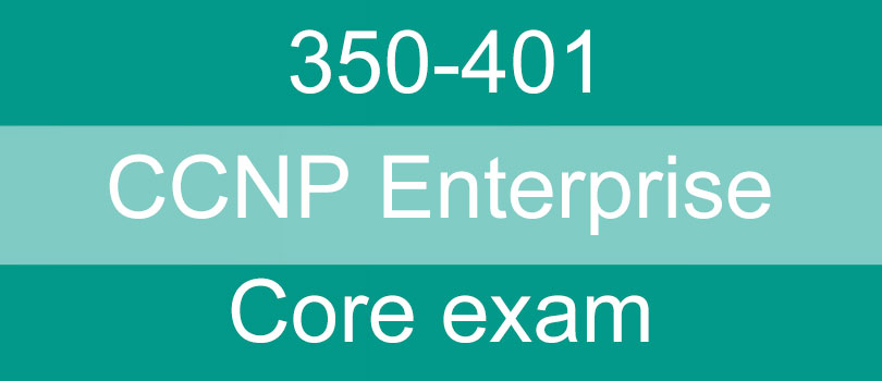 350-401 ENCOR Dumps 350-401 ENCOR Dumps