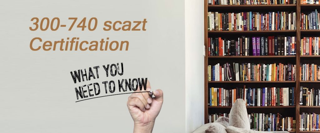 300-740 scazt 
Certification